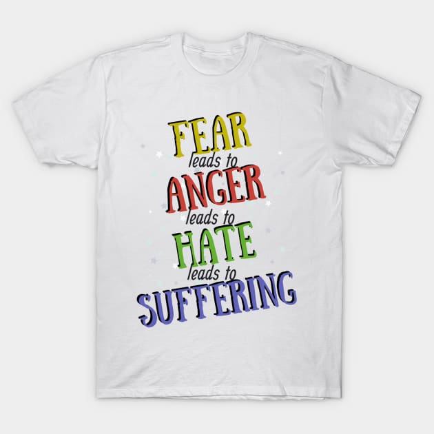 Fear leads to anger colorful design T-Shirt by Life is Raph